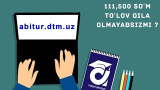 abitur.dtm.uz saytiga to'lov qilish - 111,500 soʻm toʻlov qila olmayabsizmi ?