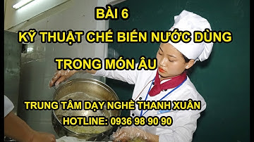 Bài 6 - Kỹ Thuật Chế Biến Nước Dùng Âu II Dạy Nghề Thanh Xuân 93 Nguyễn Tuân -  0936989090