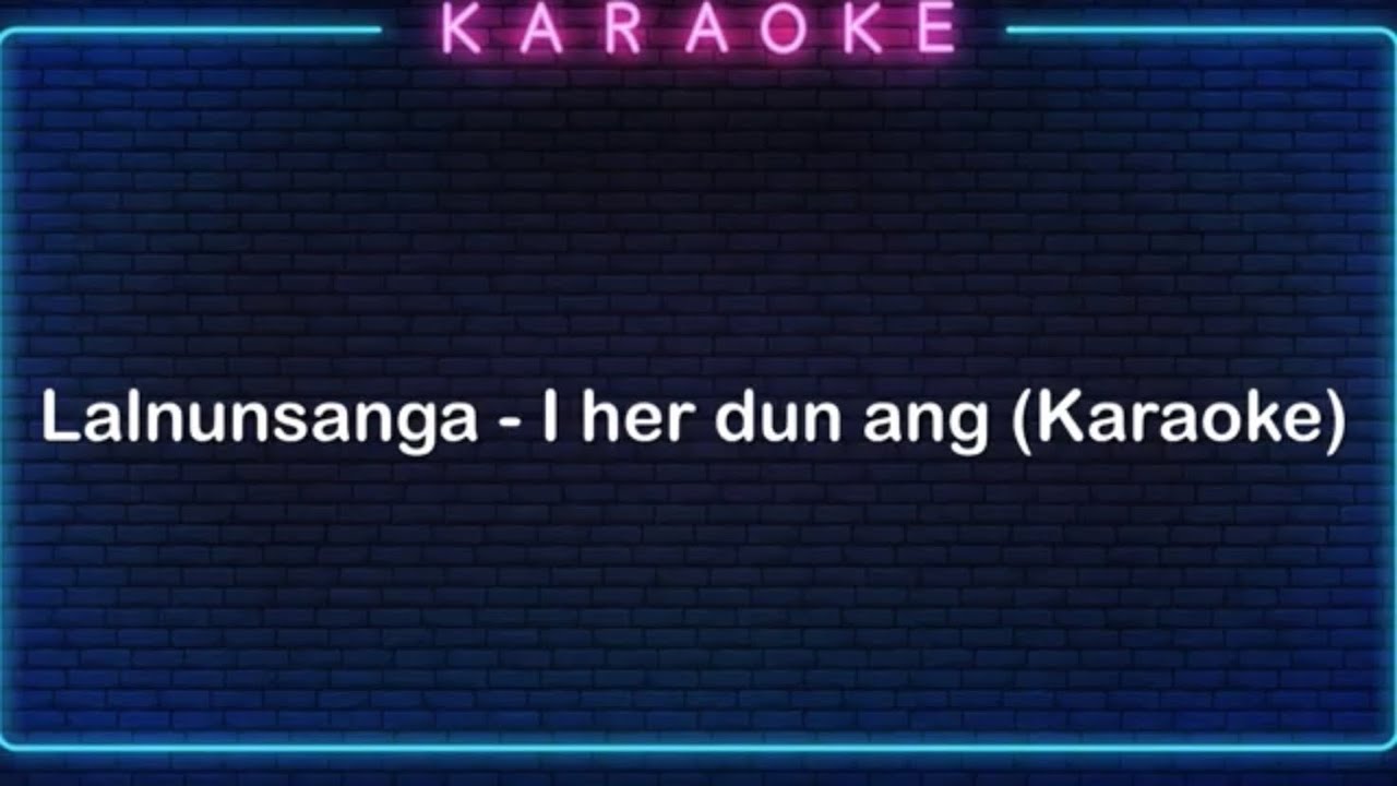 Lalnunsanga - I Her dun ang (karaoke)
