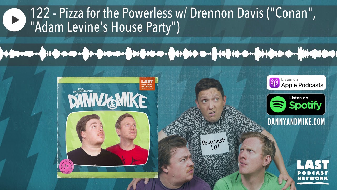 122 - Pizza for the Powerless w/ Drennon Davis ("Conan", "Adam Levine's House Party")