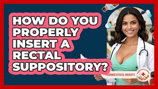 How Do You Properly Insert A Rectal Suppository? - Pharmaceutical Insights