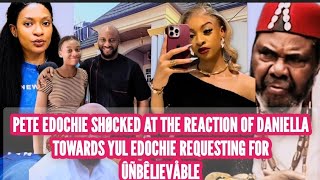 PETE EDOCHIE SHØCKED AT THE REACTION OF DANIELLA TOWARDS YUL EDOCHIE REQUESTING FOR ÛÑBÊLIEVÅBLE