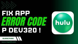 How to Fix Hulu Error Code P DEV320