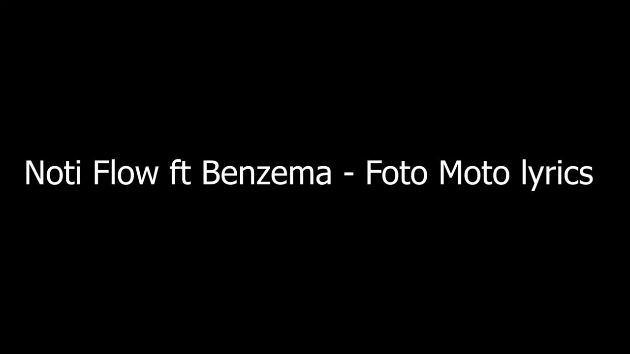 Noti Flow ft Benzema (Ochungulo family) - Foto Moto lyrics - YouTube
