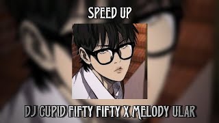 DJ CUPID FIFTY FIFTY X MELODY ULAR SPEED UP