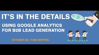 Webinar: It's in the Details - Using Google Analytics for B2B Lead Generation