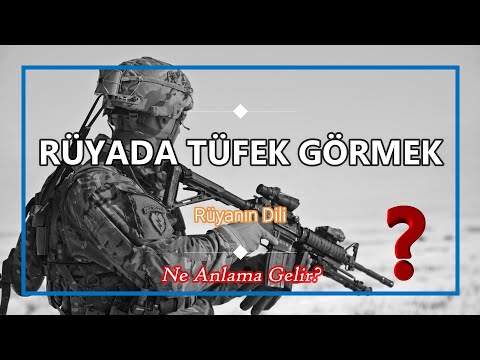 RÜYADA TÜFEK GÖRMEK (TÜFEKLE ATEŞ ETMEK, RÜYA TABİRİ)