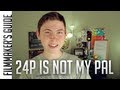 24p is not my pal