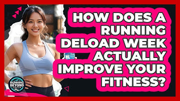 How Does A Running Deload Week Actually Improve Your Fitness? - Running Beyond Limits