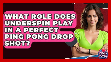 What Role Does Underspin Play In A Perfect Ping Pong Drop Shot? - Ping Pong Prodigy