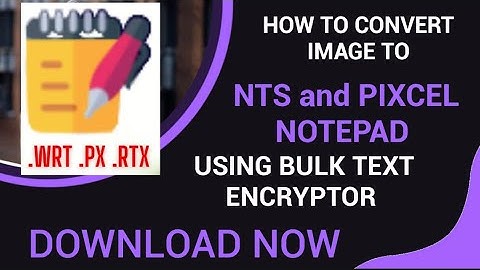 How to Convert JPEG GIF TIFF PNG BMP Images to .Wrt and .Nts Format * Notepad Plus* *Pixcel Notepad*
