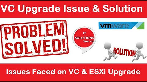 Issues Faced while Upgrading VC & ESXi