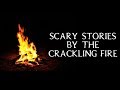 Scary Stories Told By The Crackling Fire | Campfire Video | (Scary Stories)