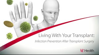 Living With Your Transplant - Infection Prevention After Transplant Surgery