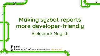 Making syzbot reports more developer-friendly - Aleksandr Nogikh
