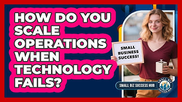 How Do You Scale Operations When Technology Fails? - Small Biz Success Hub