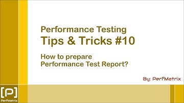 Performance Testing Tip 10 - How to prepare Performance Test Report?