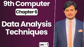 9th Computer - Chapter 6 - Lec 7 | Data Analysis Techniques 