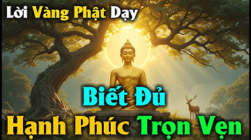 Lời Vàng Phật Dạy - Biết Đủ Hạnh Phúc Sẽ Trọn Vẹn | Ngẫm và Nghĩ