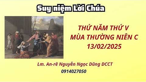 Suy niệm Lời Chúa thứ năm tuần thứ V Mùa thường niên C | Lm. An-rê Nguyễn Ngọc Dũng DCCT 13/02/2025