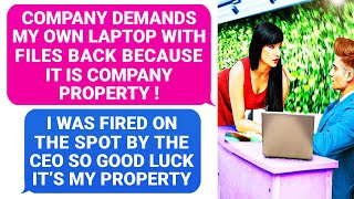 Boss Demands my Laptop back after the CEO Fired Me On The Spot! Well, It's My Private Property! r\/EP