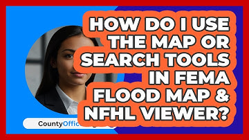 How Do I Use The Map Or Search Tools In   FEMA Flood Map & NFHL Viewer? | CountyOffice News