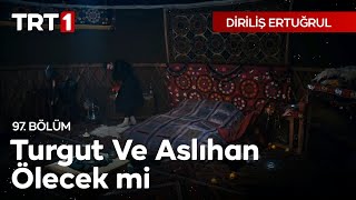 Dirliş Ertuğrul 97. Bölüm - Finali - Turgut ve Aslıhan Ölecek mi