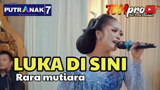 Luka Di Sini  Rara Mutiara  Cs Putra Nak7  tgmpro