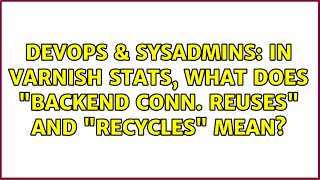 DevOps & SysAdmins: In Varnish stats, what does "Backend conn. reuses" and "recycles" mean?