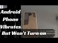 My Android Phone Vibrates But Won't Turn On. How Should I Fix It? - YouTube