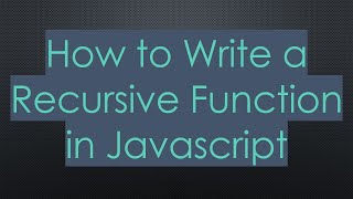 How to Write a Recursive Function in Javascript