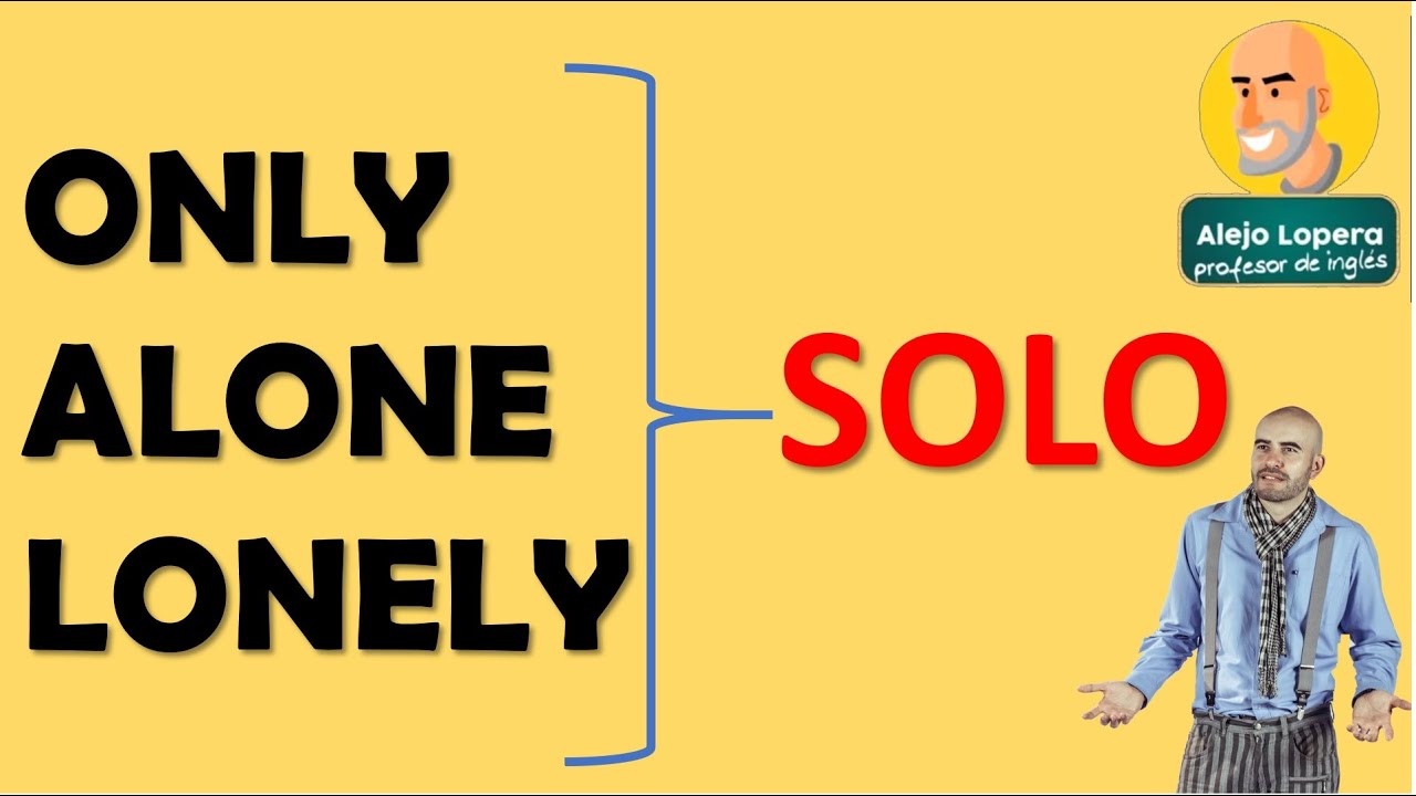 Diferencias entre ALONE // LONELY // ONLY para decir SOLO en Inglés