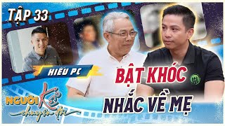 Người Kể Chuyện Đời 33 | Hiếu PC BẬT KHÓC khi nhắc về mẹ, hoàn lương sau 7 năm đi tù