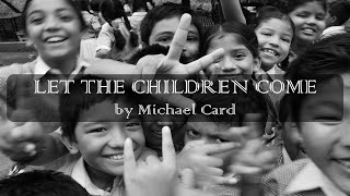 Let the Children Come - Michael Card - w lyrics