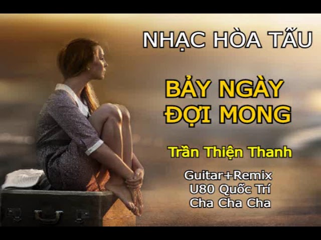 Mira NHẠC HOÀ TẤU GUITAR U80 QUỐC TRÍ, BẢY NGÀY ĐỢI MONG, CHA CHA CHA, TÁC GIẢ TRẦN THIỆN THANH en YouTube