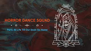 Horror Dance Squad - Party All Life Till Our Souls Go Home (Official Audio Stream)
