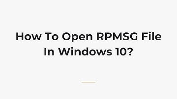 How To Open RPMSG File In Windows 10?