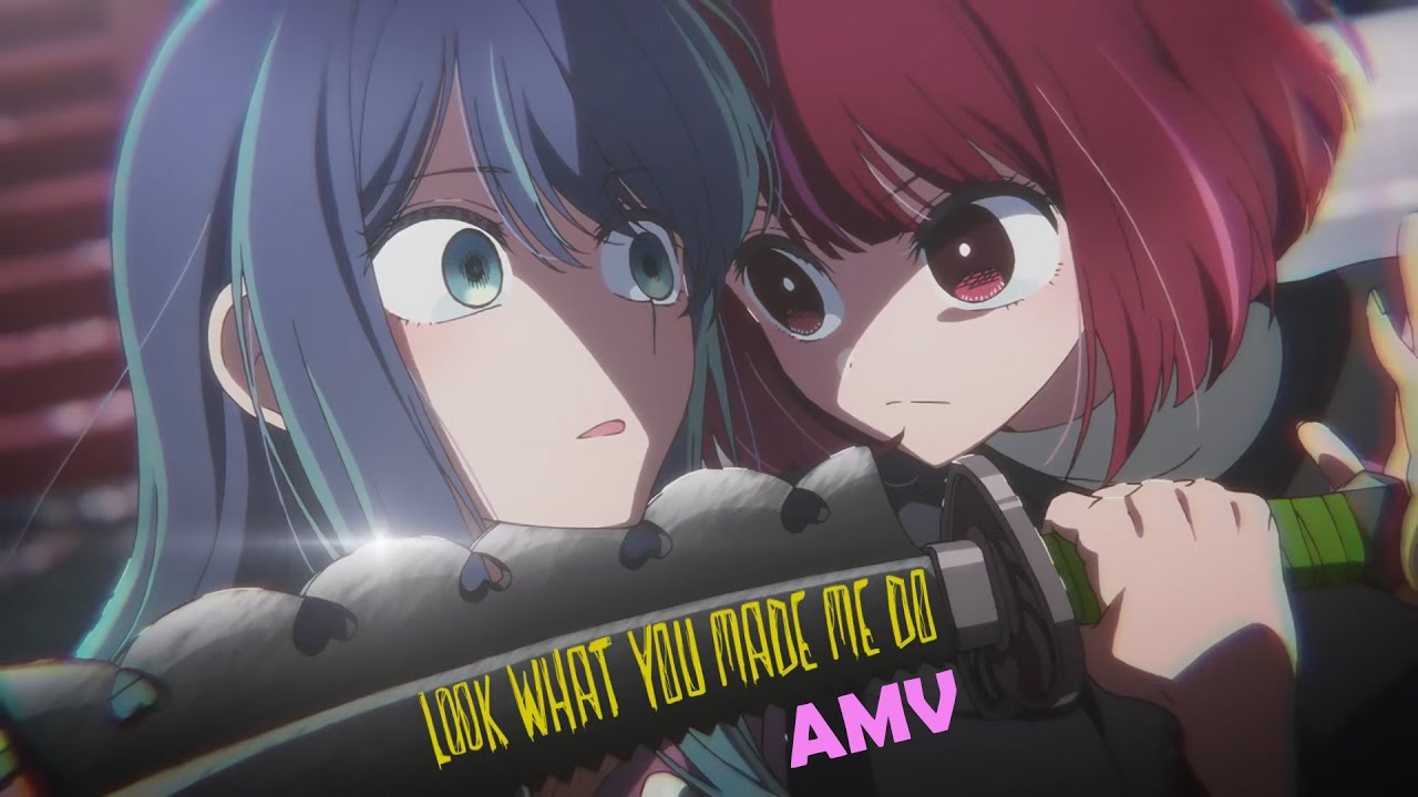 Oshi No Ko「AMV」Look What You Made Me Do