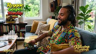 Relaxing Reggae Gospel Worship Mix Vol. 21 Roots Reggae Praise &amp; Scripture Songs