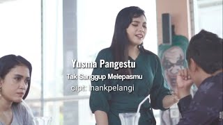Download lagu Yusma Pangestu - Tak Sanggup Melepasmu ( video music)