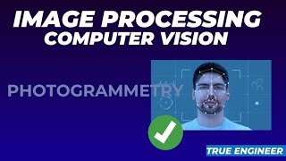 Photogrammetry | Image Processing and Computer Vision Complete Course | True Engineer