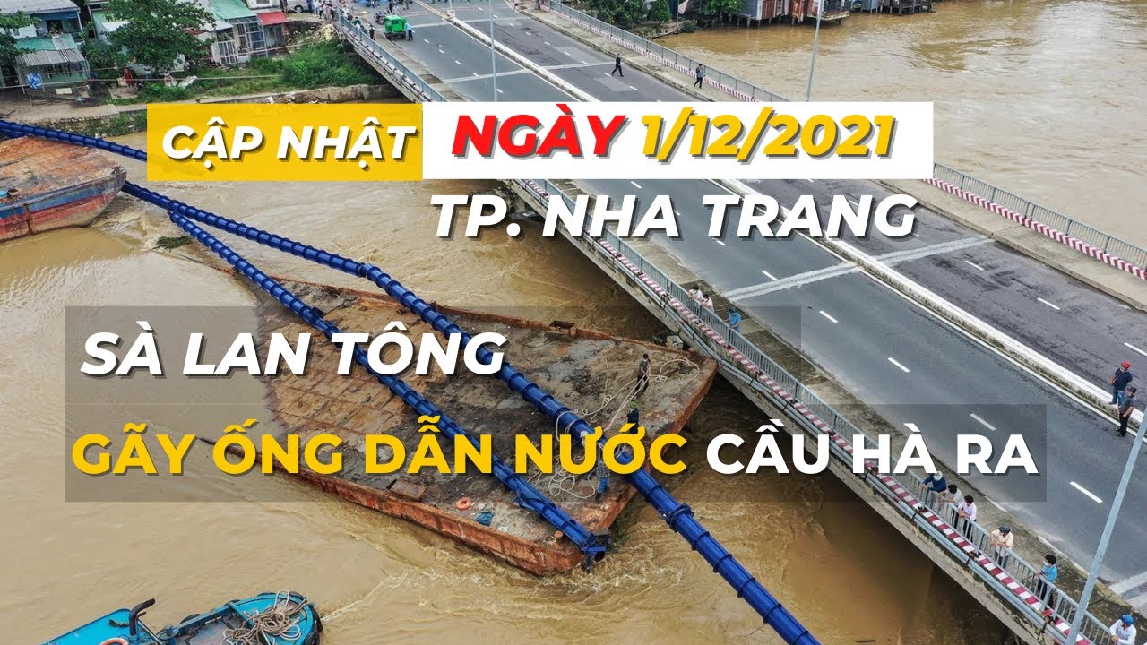 cầu hà ra nha trang  Update 2022  Sà Lan Đâm Gãy Ống Cấp Nước Tại Cầu Hà Ra, TP. Nha Trang Ngày 1-12-2021 | Nguyễn Cường BĐS