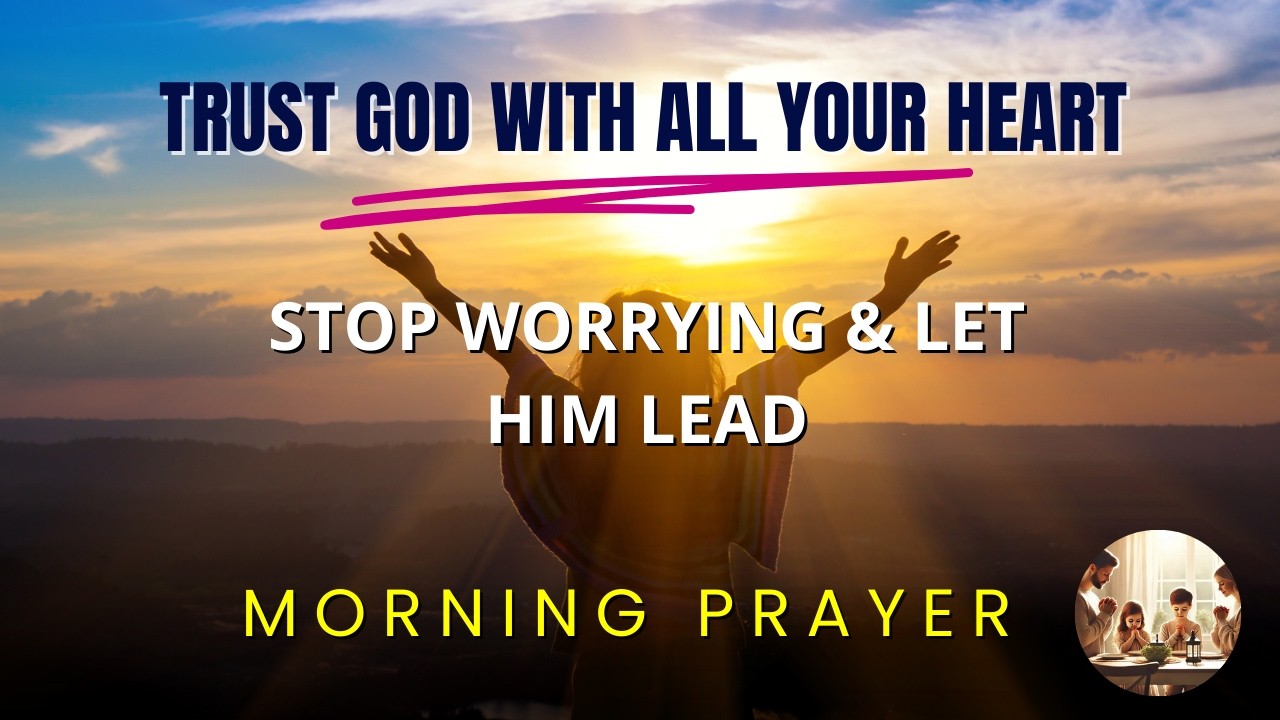 Trust God With All Your Heart | Morning Prayer #trustGod
