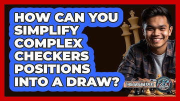 How Can You Simplify Complex Checkers Positions Into A Draw? - The Board Game Xpert