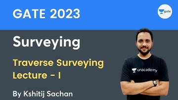 GATE 2023 Surveying | Traverse Surveying Lecture - 1 | Kshitij Sachan | Unacademy GATE CE, CH