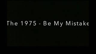 Be My Mistake - The 1975 ( Eng/Myanmar Subtitle )
