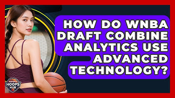 How Do WNBA Draft Combine Analytics Use Advanced Technology? - Womens Hoops Hub