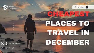 Discover the Cheapest Places to Travel in December for Warm Weather!