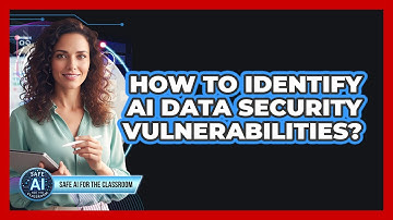 How To Identify AI Data Security Vulnerabilities?