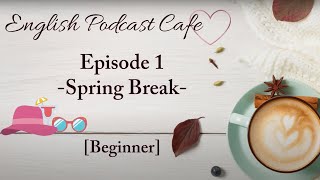 Learn English Podcast for Beginner Ep 1:  Spring Break